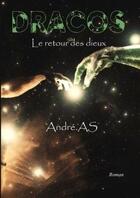 Couverture du livre « Dracos Tome 2 ; le retour des dieux » de Andre As aux éditions Lulu