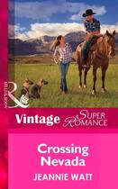 Couverture du livre « Crossing Nevada (Mills & Boon Vintage Superromance) » de Jeannie Watt aux éditions Mills & Boon Series