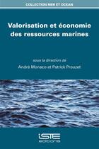 Couverture du livre « Valorisation et économie des ressources marines » de Patrick Prouzet et Andre Monaco aux éditions Iste
