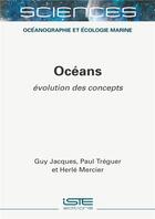 Couverture du livre « Océans ; évolution des concepts » de Paul Treguer et Guy Jacques et Herle Mercier aux éditions Iste