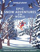 Couverture du livre « Epic Snow Adventures of the World 1ed - anglais » de Lonely Planet Eng aux éditions Lonely Planet France