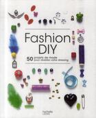 Couverture du livre « Fashion DIY ; 50 projets de mode pour réveiller votre dressing » de  aux éditions Hachette Pratique