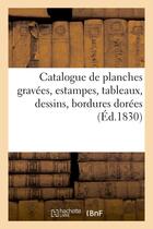 Couverture du livre « Catalogue de planches gravees, estampes, tableaux, dessins, bordures dorees - . vente apres cessatio » de  aux éditions Hachette Bnf