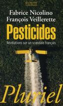 Couverture du livre « Pesticides ; révlations sur un scandale français » de Fabrice Nicolino et Francois Veillerette aux éditions Pluriel