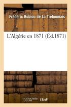 Couverture du livre « L'algerie en 1871 » de Robiou De La Trehonn aux éditions Hachette Bnf