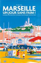 Couverture du livre « Marseille - un jour sans faim » de Ezechiel Zerah aux éditions Hachette Pratique