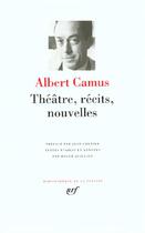 Couverture du livre « Théâtre ; récits et nouvelles » de Albert Camus aux éditions Gallimard