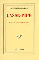 Couverture du livre « Casse-pipe ; carnet du cuirassier Destouches » de Louis-Ferdinand Celine aux éditions Gallimard