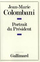 Couverture du livre « Portrait du president - le monarque imaginaire » de Jean-Marie Colombani aux éditions Gallimard