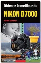 Couverture du livre « Obtenez le meilleur du Nikon D7000 » de Jerome Geoffroy aux éditions Dunod