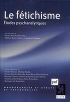 Couverture du livre « Le fétichisme ; études psychanalytiques » de Denise Bouchet-Kervella et Martine Janin-Oudinot et Jacques Bouhsira aux éditions Puf