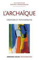 Couverture du livre « Psychanalyse de l'archaïque » de Anne Brun et Bernard Chouvier aux éditions Armand Colin