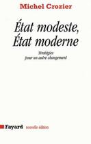 Couverture du livre « État modeste, état moderne ; stratégoes pour un autre changement » de Michel Crozier aux éditions Fayard