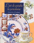 Couverture du livre « L'art de peindre la porcelaine » de Genevieve D' Andigne aux éditions Mango
