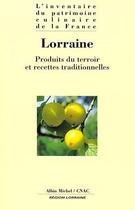 Couverture du livre « Lorraine : produits du terroir et recettes traditionnelles » de Cnac aux éditions Albin Michel