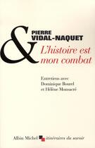 Couverture du livre « L'Histoire est mon combat : Entretiens avec Dominique Bourel et Hélène Monsacré » de Pierre Vidal-Naquet aux éditions Albin Michel