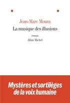 Couverture du livre « La musique des illusions » de Jean-Marc Moura aux éditions Albin Michel