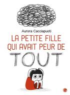 Couverture du livre « La petite fille qui avait peur de tout » de Aurora Cacciapuoti aux éditions Grasset Jeunesse