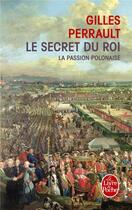 Couverture du livre « La Passion polonaise (Le Secret du roi, Tome 1) : Le Secret du roi » de Gilles Perrault aux éditions Le Livre De Poche