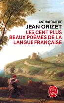 Couverture du livre « Les Cent plus beaux poèmes de la langue française » de Jean Orizet aux éditions Le Livre De Poche