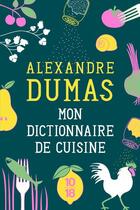 Couverture du livre « Mon dictionnaire de cuisine » de Alexandre Dumas Fils aux éditions 10/18