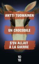 Couverture du livre « Un crocodile s'en allait à la guerre » de Antti Tuomainen aux éditions 10/18