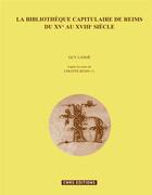 Couverture du livre « La bibliothèque capitulaire de Reims du XVe au XVIIIe siècle » de Guy Lanoe et Colette Jeudy aux éditions Cnrs