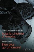 Couverture du livre « Sous le charme d'Amelia ; bien plus qu'un amant » de Charlotte Featherstone et Megan Hart aux éditions Harlequin