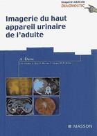 Couverture du livre « Imagerie du haut appareil urinaire de l'adulte » de Alain Dana aux éditions Elsevier-masson