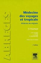 Couverture du livre « Médecine des voyages et tropicale ; médecine des migrants (3e édition) » de Olivier Bouchaud et Paul-Henri Consigny aux éditions Elsevier-masson