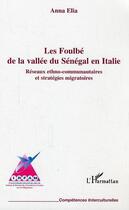 Couverture du livre « Les Foulbé de la vallée du Sénégal en Italie ; réseaux ethno-communautaires et stratégies migratoires » de Anna Elia aux éditions Editions L'harmattan