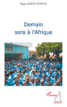 Couverture du livre « Demain sera à l'Afrique » de Roger Kaffo Fokou aux éditions Editions L'harmattan