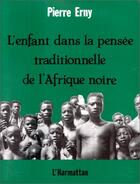 Couverture du livre « L'enfant dans la pensee traditionnelle de l'afrique noire » de Pierre Erny aux éditions Editions L'harmattan