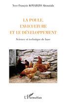 Couverture du livre « La poule, l'aviculture et le développement ; science et technique de base » de Yves Francois Koyabizo aux éditions Editions L'harmattan