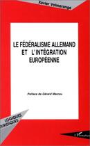 Couverture du livre « Le fédéralisme allemand et l'intégration européenne » de Xavier Volmerange aux éditions Editions L'harmattan