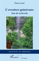 Couverture du livre « L'aventure guinéenne ; avis de recherche » de Eliane Liraud aux éditions L'harmattan