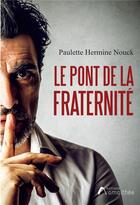 Couverture du livre « Le pont de la fraternité » de Paulette Hermine Nouck aux éditions Amalthee