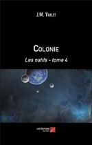 Couverture du livre « Colonie t.4 : les natifs » de Jean-Marie Varlet aux éditions Editions Du Net