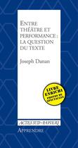 Couverture du livre « Entre théâtre et performance : la question du texte » de Joseph Danan aux éditions Editions Actes Sud