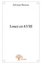 Couverture du livre « Louez en 8.VIII » de Sylviane Brousse aux éditions Edilivre
