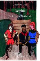 Couverture du livre « Delphie ; le secret de Maëlstride » de Genevieve Cote aux éditions Edilivre