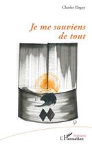 Couverture du livre « Je me souviens de tout » de Charles Ebguy aux éditions L'harmattan