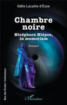 Couverture du livre « Chambre noire : Nicéphore Niépce, in memoriam » de Odile Lacaille D'Esse aux éditions L'harmattan