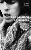 Couverture du livre « Les passions adjacentes : de la vraie vie (au cinéma) » de Jacques Richard aux éditions L'harmattan