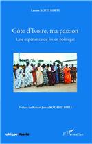 Couverture du livre « AFRIQUE LIBERTE : Côte d'Ivoire, ma passion ; une expérience de foi en politique » de Lazare Koffi Koffi aux éditions L'harmattan