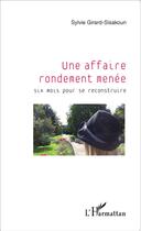 Couverture du livre « Un affaire rondement menée ; six mois pour se reconstruire » de Sylvie Girard-Sisakoun aux éditions L'harmattan