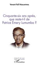 Couverture du livre « Cinquante six ans après que reste-t-il de Patrice Emery Lumumba ? » de Venant-Fali Ngalikpima aux éditions L'harmattan
