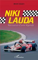 Couverture du livre « Niki Lauda, naissance d'une légende » de Benoit Casaert aux éditions L'harmattan