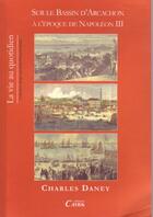 Couverture du livre « La vie sur le bassin d'Arcachon sous Napoléon III » de Charles Daney aux éditions Cairn