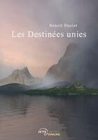 Couverture du livre « Les destinées unies » de Benoit Paulet aux éditions Jets D'encre